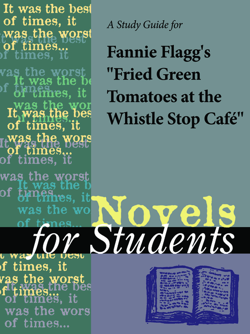 Title details for A Study Guide for Fannie Flagg's "Fried Green Tomatoes at the Whistle Stop Cafe" by Gale, Cengage Learning - Available